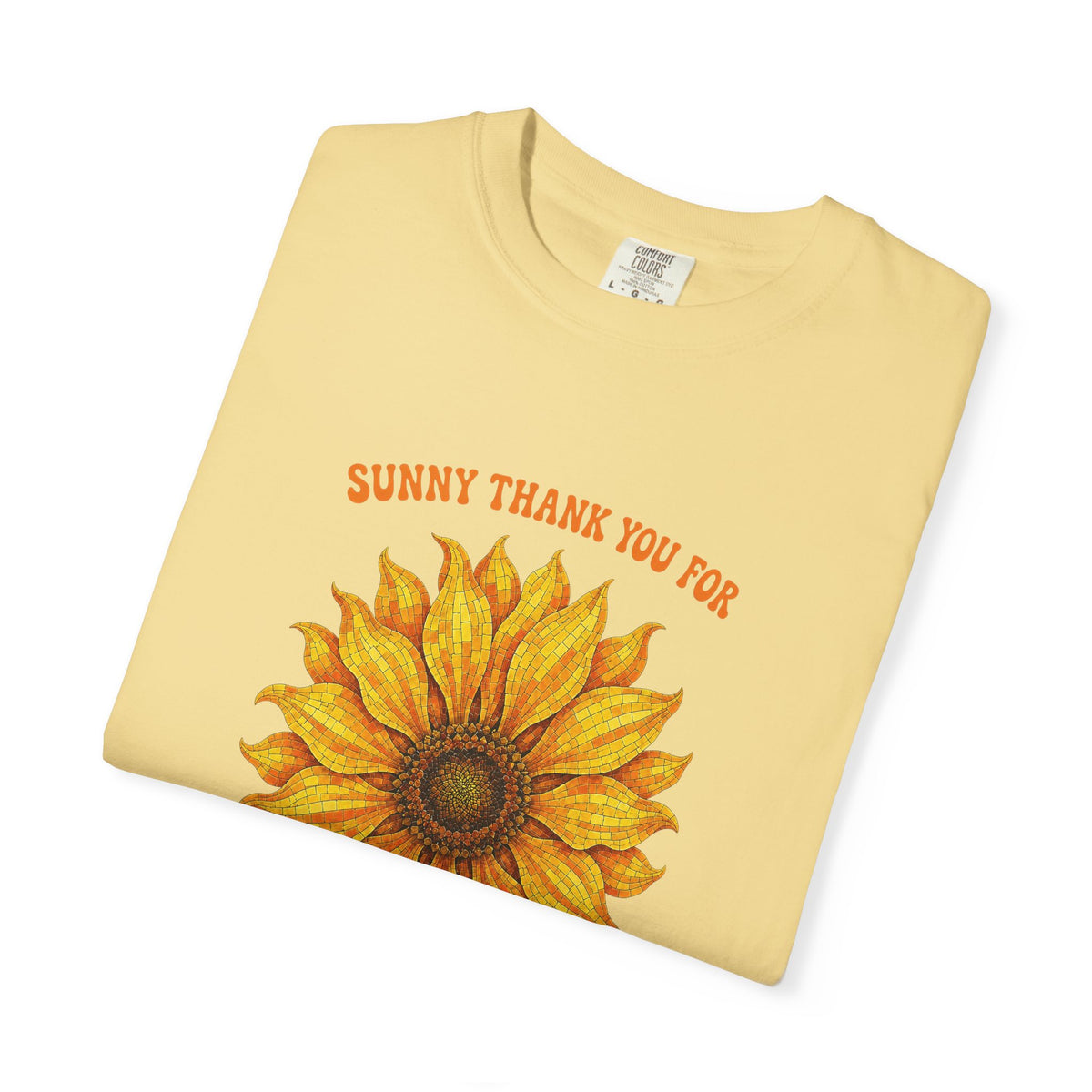 Sunny Sunflower Tee -Unisex Garment-Dyed Tee (Sunny thank you for the sunshine you gave me))