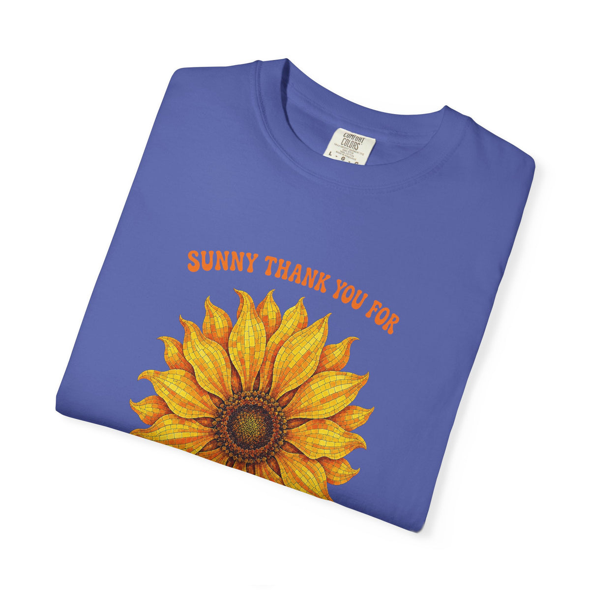 Sunny Sunflower Tee -Unisex Garment-Dyed Tee (Sunny thank you for the sunshine you gave me))