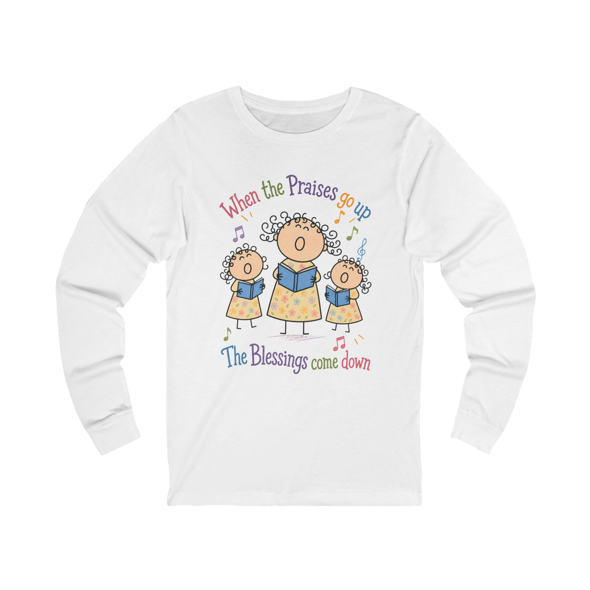 Christian Choir Long Sleeve Tee — "When the Praises Go Up, The Blessings Come Down"
