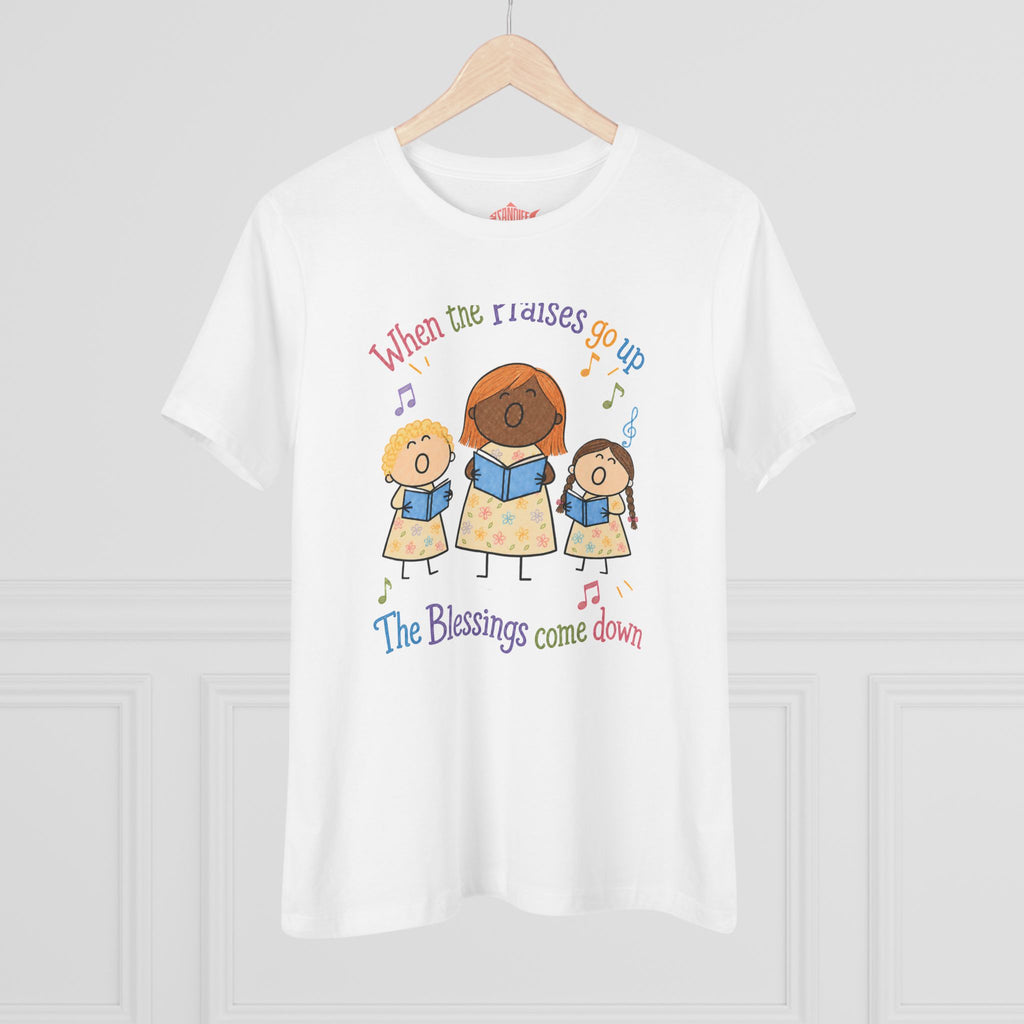 Women's Praise Choir Tee — "When the Praises Go Up, The Blessings Come Down"