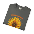 Sunny Sunflower Tee -Unisex Garment-Dyed Tee (Sunny thank you for the sunshine you gave me))