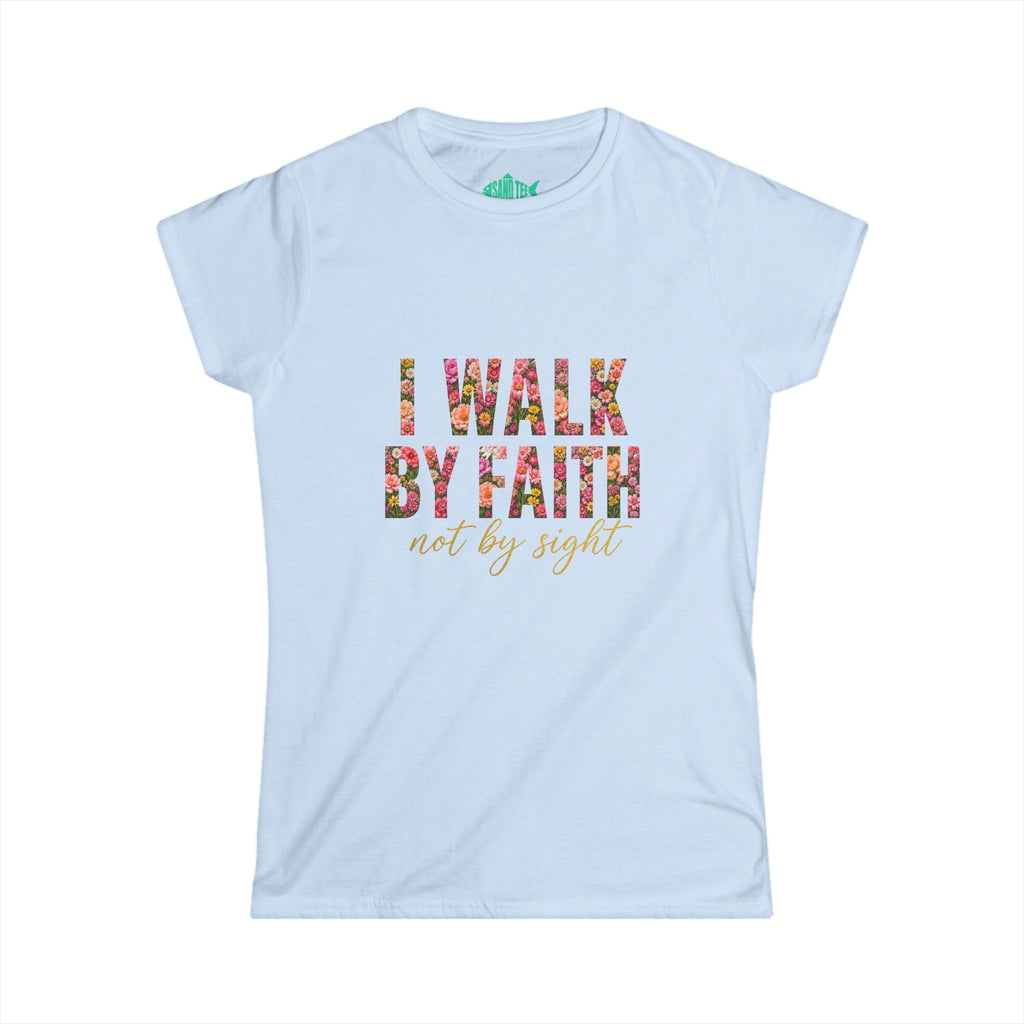 Women's Soft style " I Walk by Faith" Tee