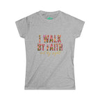 Women's Soft style " I Walk by Faith" Tee