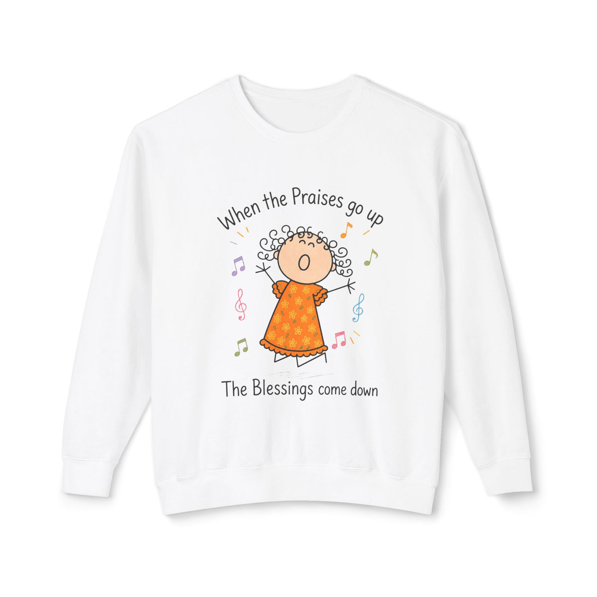 Faith Crewneck Sweatshirt — "When the Praises Go Up, The Blessings Come Down" Cute Choir Design