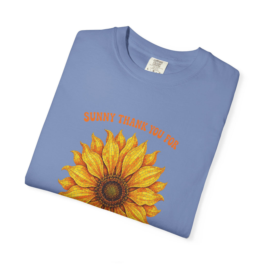 Sunny Sunflower Tee -Unisex Garment-Dyed Tee (Sunny thank you for the sunshine you gave me))
