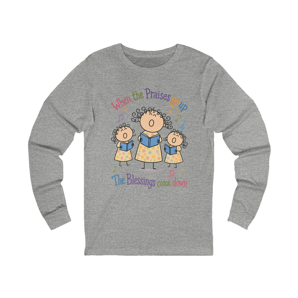 Christian Choir Long Sleeve Tee — "When the Praises Go Up, The Blessings Come Down"