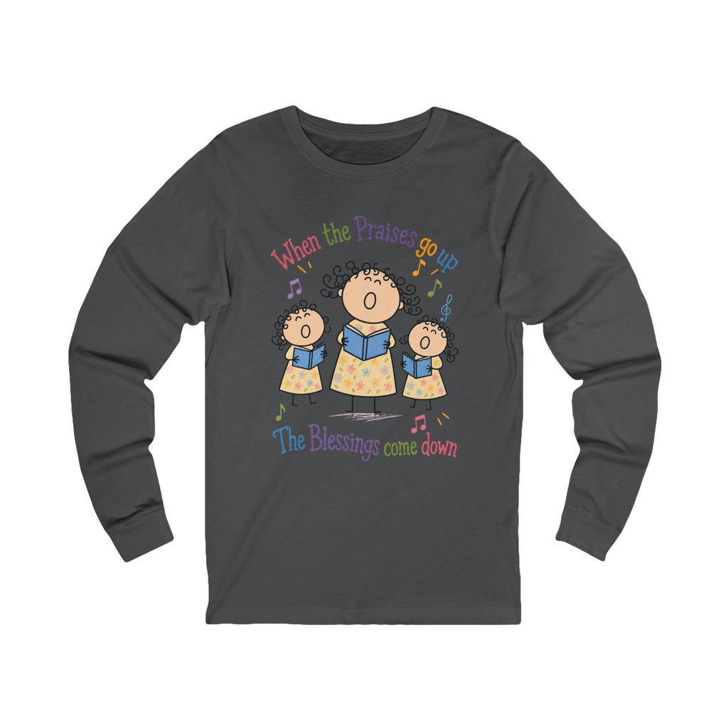 Christian Choir Long Sleeve Tee — "When the Praises Go Up, The Blessings Come Down"