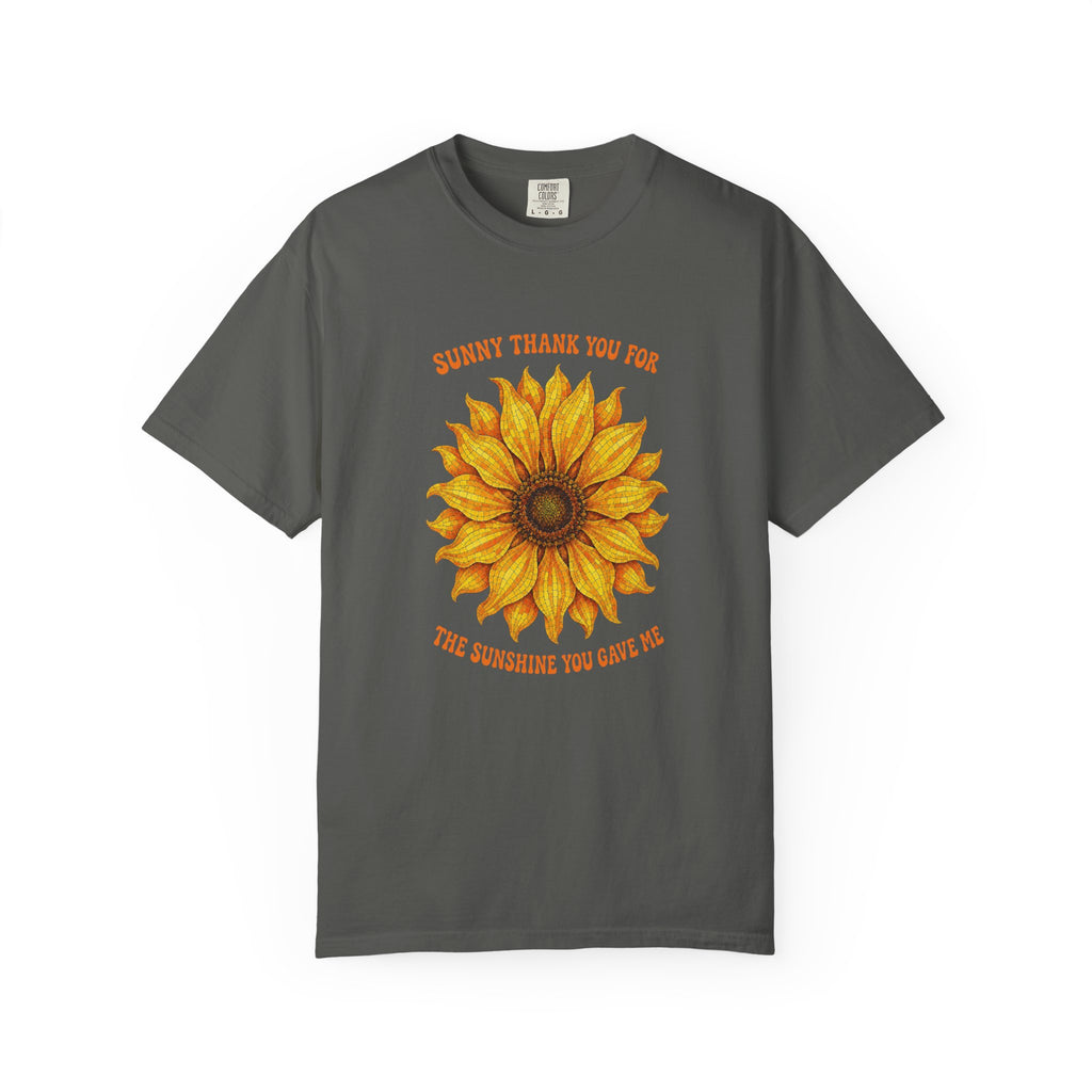 Sunny Sunflower Tee -Unisex Garment-Dyed Tee (Sunny thank you for the sunshine you gave me))
