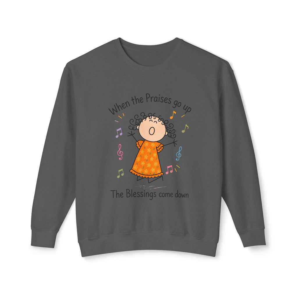 Faith Crewneck Sweatshirt — "When the Praises Go Up, The Blessings Come Down" Cute Choir Design