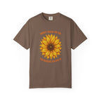 Sunny Sunflower Tee -Unisex Garment-Dyed Tee (Sunny thank you for the sunshine you gave me))
