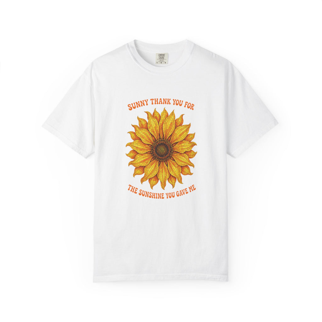 Sunny Sunflower Tee -Unisex Garment-Dyed Tee (Sunny thank you for the sunshine you gave me))