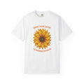 Sunny Sunflower Tee -Unisex Garment-Dyed Tee (Sunny thank you for the sunshine you gave me))