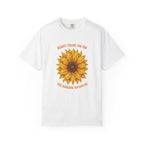 Sunny Sunflower Tee -Unisex Garment-Dyed Tee (Sunny thank you for the sunshine you gave me))