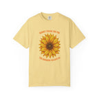 Sunny Sunflower Tee -Unisex Garment-Dyed Tee (Sunny thank you for the sunshine you gave me))