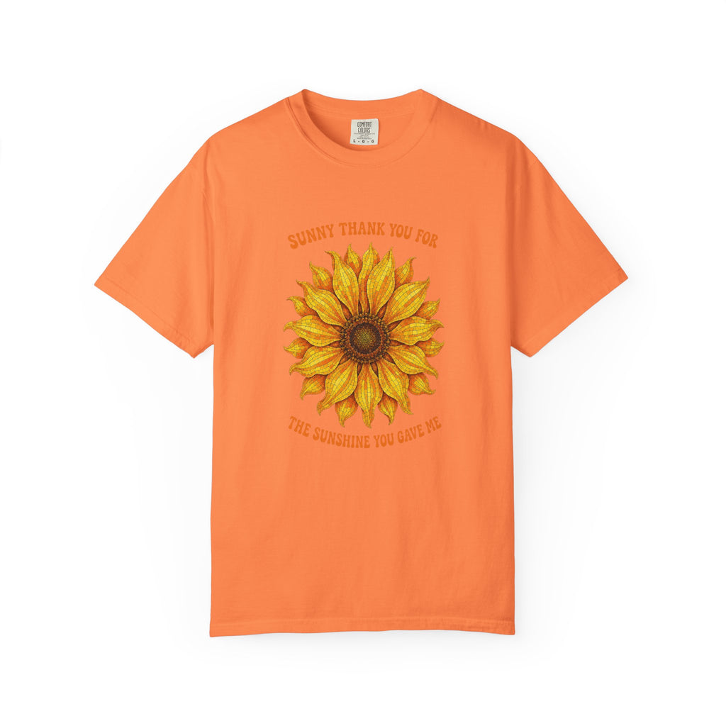 Sunny Sunflower Tee -Unisex Garment-Dyed Tee (Sunny thank you for the sunshine you gave me))