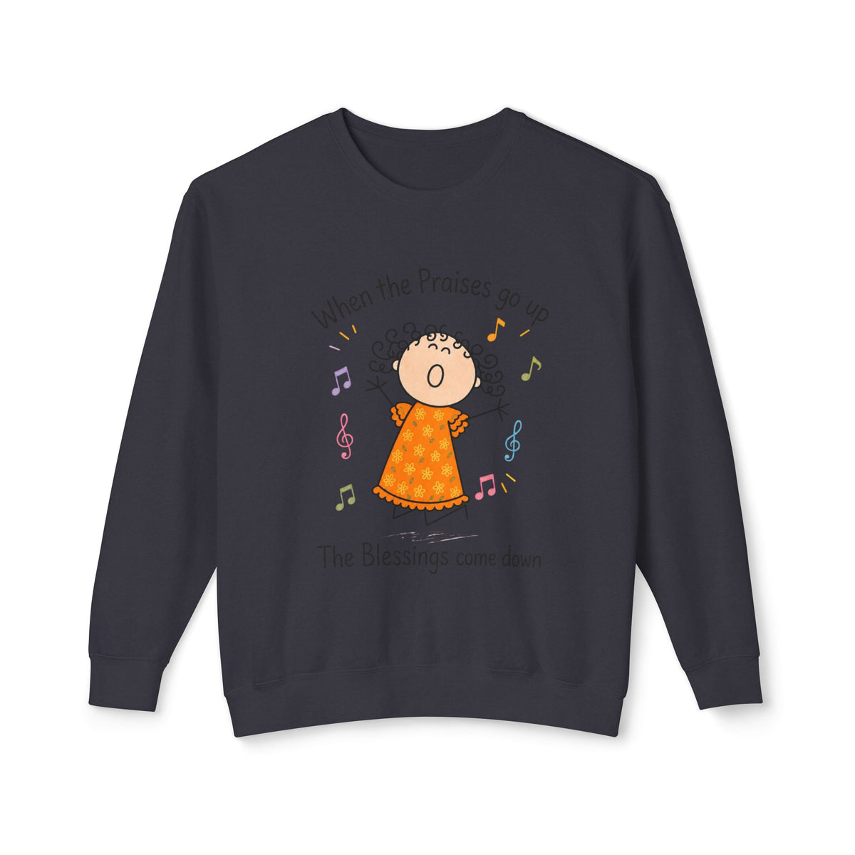 Faith Crewneck Sweatshirt — "When the Praises Go Up, The Blessings Come Down" Cute Choir Design