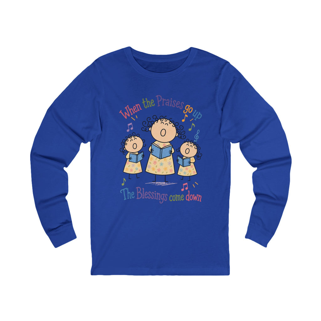 Christian Choir Long Sleeve Tee — "When the Praises Go Up, The Blessings Come Down"