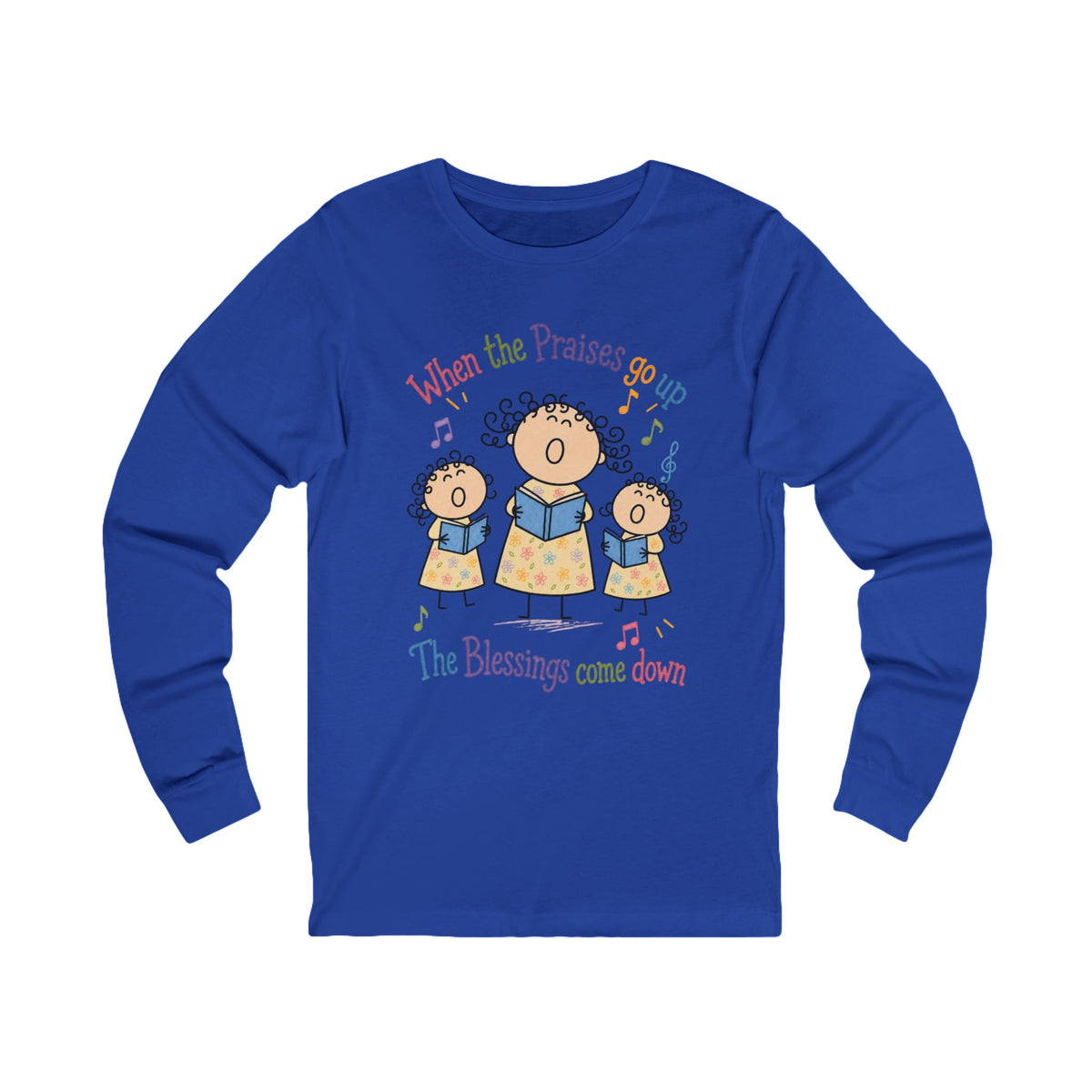 Christian Choir Long Sleeve Tee — "When the Praises Go Up, The Blessings Come Down"