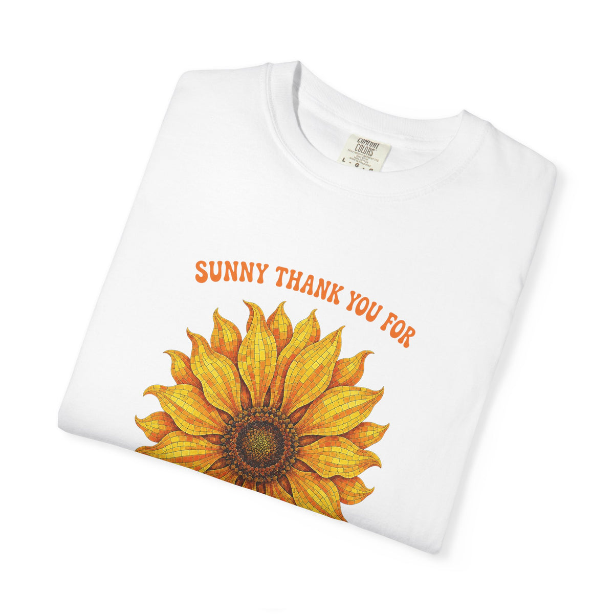Sunny Sunflower Tee -Unisex Garment-Dyed Tee (Sunny thank you for the sunshine you gave me))