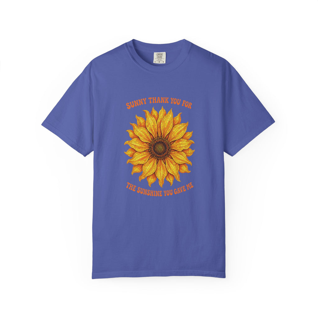 Sunny Sunflower Tee -Unisex Garment-Dyed Tee (Sunny thank you for the sunshine you gave me))