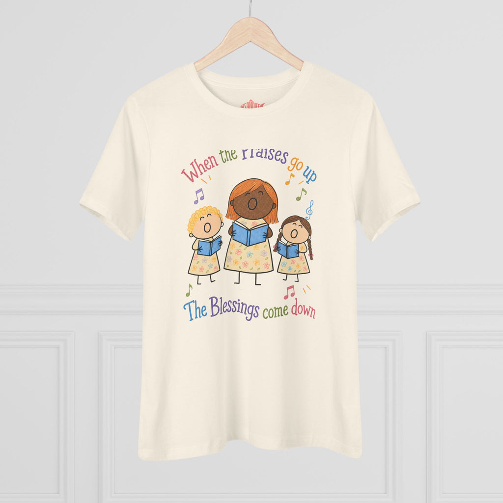 Women's Praise Choir Tee — "When the Praises Go Up, The Blessings Come Down"